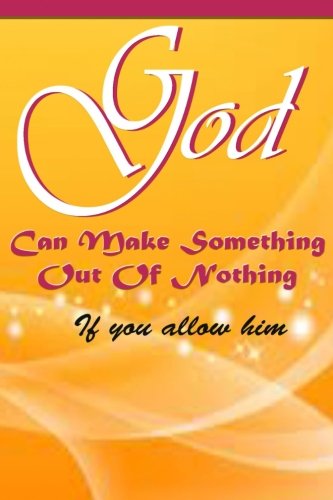God can make something out of nothing: God can make something out of nothing, Book 1, by Yvette Marjorie Patterson-Fearon Ms.