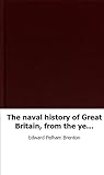 The naval history of Great Britain, from the year MDCCLXXXIII. to MDCCCXXX