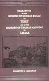 Narratives Of The Mission George Bogle To Tibet And The Journey Of Thomas Manning To Lhasa