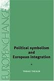 Political Symbolism and European Integration (Europe in Change) Tobias Theiler