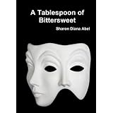 A Tablespoon of Bittersweetby Sharon Diana Abel