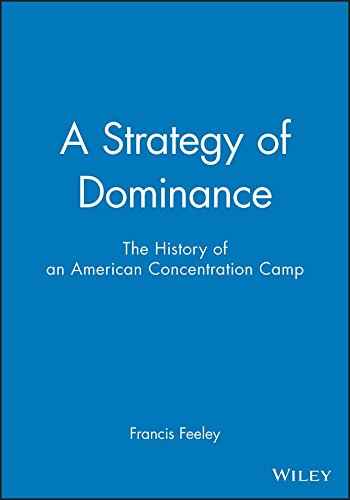 A Strategy of Dominance: The History of an American Concentration Camp
