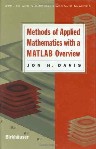 Methods of Applied Mathematics with a MATLAB Overview (Applied and Numerical Harmonic Analysis)