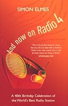 And Now on Radio 4: A 40th Birthday Celebration of the World's Best Radio Station