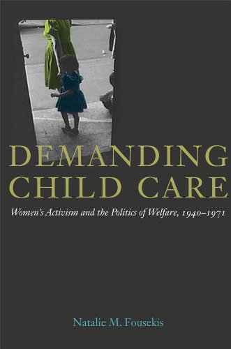 Demanding Child Care: Womens Activism and the Politics of Welfare, 1940-1971 (Women in American History)