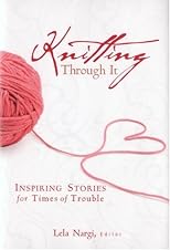 Knitting Through It: Inspiring Stories for Times of Trouble (Inspiring Stories for Troubled Times)