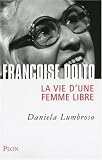 Fran�oise Dolto : La vie d'une femme libre