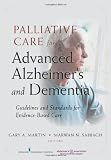 Palliative Care for Advanced Alzheimer's and Dementia: Guidelines and Standards for Evidence-Based Care