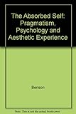 The absorbed self : pragmatism, psychology and aesthetic experience