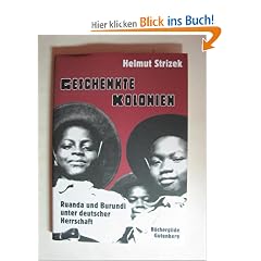 Geschenkte Kolonien. Ruanda und Burundi unter deutscher Herrschaft