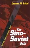 The Sino-Soviet Split: Cold War in the Communist World (Princeton Studies in International History and Politics)