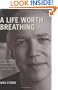 A Life Worth Breathing: A Yoga Master's Handbook of Strength, Grace, and Healing