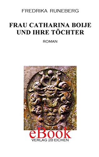 Frau Catharina Boije und ihre Töchter: Eine Erzählung aus der Zeit des großen Unfriedens. Roman (German Edition)