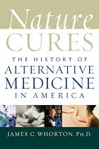 Nature Cures: The History of Alternative Medicine in America