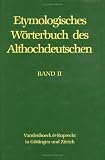 Etymologisches W&ouml;rterbuch des Althochdeutschen: Etymologisches W&ouml;rterbuch des Althochdeutschen - Bd II - b&icirc; - ezzo: Bd II (Etymologisches Worterbuch Des Althochdeutschen) - 
