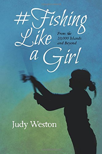 #Fishing Like a Girl: From the 10,000 Islands and Beyond