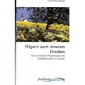 Pilgern zum inneren Frieden: Die sch�nsten Pilgerwege und Wallfahrtsorte in Europa