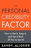 The Personal Credibility Factor: How to Get It, Keep It, and Get It Back (If You've Lost It) The Personal Credibility Factor: How to Get It, Keep It, and Get It Back (If You've Lost It)