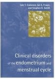 Clinical Disorders of the Endometrium and Menstrual Cycle Clinical Disorders of the Endometrium and Menstrual Cycle