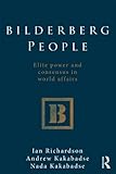 Bilderberg people : elite power and consensus in world affairs