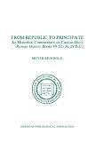 From Republic To Principate: An Historical Commentary On Cassius Dios Roman History. Volume 6: Books 49-52 (36-29 B.C.) (American Philological Association Philological Monographs)