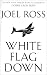 White Flag Down