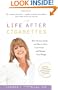 Life After Cigarettes: Why Women Smoke and How to Quit, Look Great, and Manage Your Weight