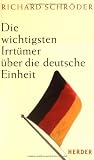 Die wichtigsten Irrt&uuml;mer &uuml;ber die deutsche Einheit - Richard Schr&ouml;der