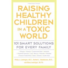 Raising Healthy Children in A Toxic World (Rodale Organic Style Book)