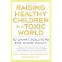 Raising Healthy Children in A Toxic World (Rodale Organic Style Book)
