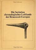 Die Seriation chronologischer Leitfunde der Bronzezeit Europas. - 