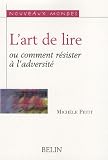 L'art de lire : Ou comment r�sister � l'adversit�
