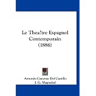 Le Thea�tre Espagnol Contemporain (1886) (French Edition) by Antonio Canovas Del Castillo and J. G. Magnabal
