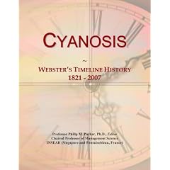 Cyanosis: Webster's Timeline History, 1821 - 2007 by Icon Group International