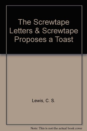 The Screwtape Letters & Screwtape Proposes a Toast