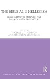 The Bible and Hellenism : Greek influence on Jewish and early Christian literature