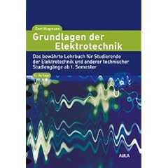Grundlagen der Elektrotechnik: Das bew�hrte Lehrbuch f�r Studierende der Elektrotechnik und anderer technischer Studieng�nge ab 1. Semester