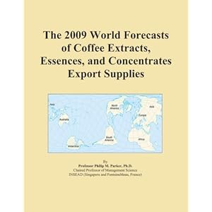 The 2009 World Forecasts of Coffee Extracts, Essences, and Concentrates Export Supplies