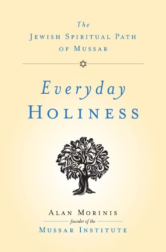 Everyday Holiness: The Jewish Spiritual Path of Mussar