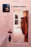 In Senghor s Shadow: Art, Politics, and the Avant-Garde in Senegal, 1960-1995 (Objects Histories)