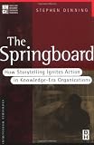 The Springboard: How Storytelling Ignites Action in Knowledge-Era Organizations (KMCI Press) [Paperback]