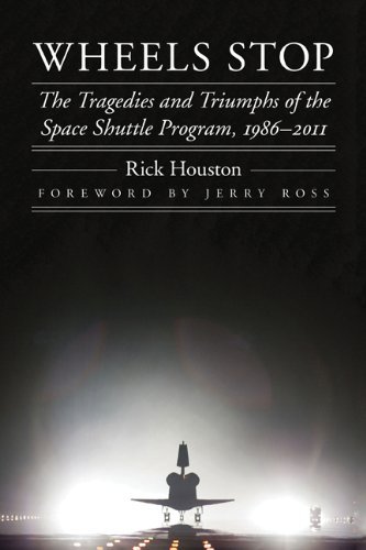 Wheels Stop: The Tragedies and Triumphs of the Space Shuttle Program, 1986-2011 (Outward Odyssey: A People's History of Spaceflight)
