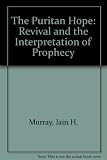 The Puritan hope : a study in revival and the interpretation of prophecy