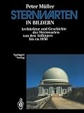 Sternwarten in Bildern: Architektur und Geschichte der Sternwarten von den Anf&auml;ngen bis ca - 1950 - Peter M&uuml;ller