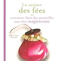 La cuisine des f�es : Ou comment faire des merveilles sans �tre magicienne