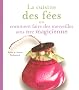 La cuisine des f�es : Ou comment faire des merveilles sans �tre magicienne