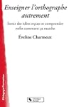 Enseigner l'orthographe autrement : S...