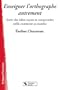 Enseigner l'orthographe autrement : Sortir des id�es re�ues et comprendre comment �a marche