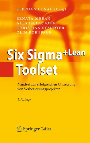 Six Sigma+Lean Toolset: Mindset zur erfolgreichen Umsetzung von Verbesserungsprojekten (German Edition)