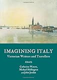 Imagining Italy : Victorian writers and travellers